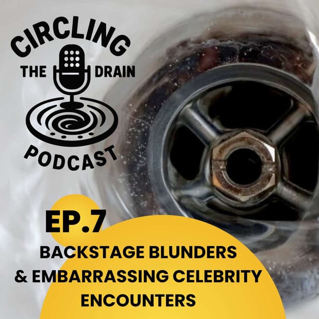 Backstage Blunders and Celebrity Encounters: Embarrassing Moments in Entertainment :: Ep 7 Circling the Drain Podcast