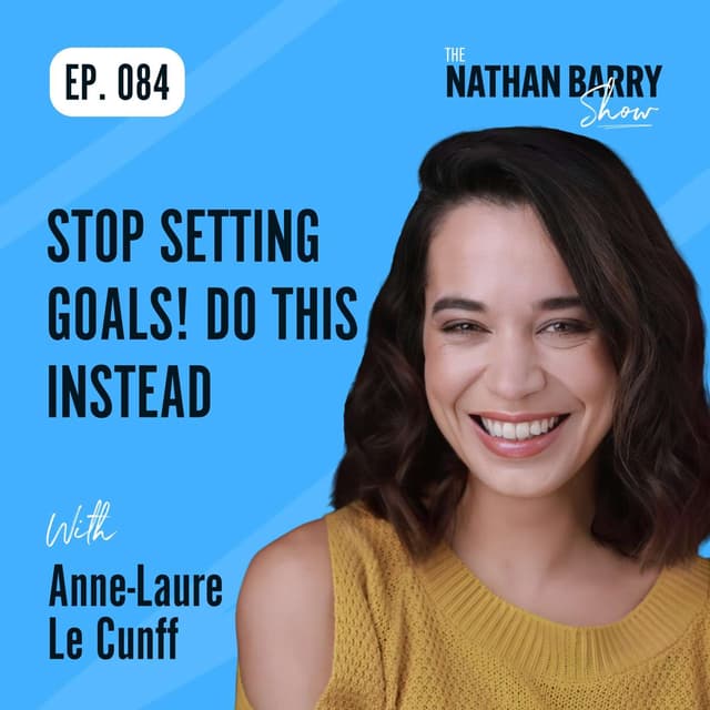 Stop Setting Goals! Do This Instead | Anne-Laure Le Cunff | 084