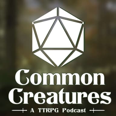 Common Creatures: The TTRPG Podcast