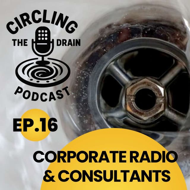 The Problem with Corporate Radio and Consultants - Stories from the Inside :: Ep 16 Circling The Drain Podcast