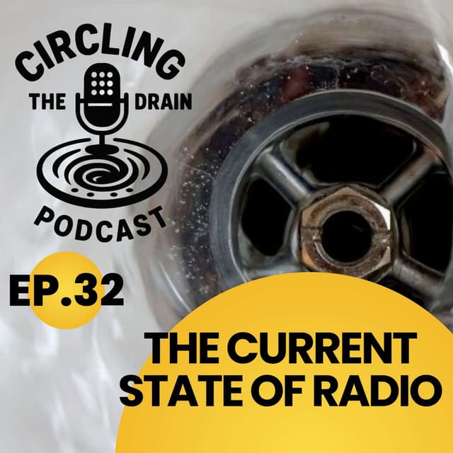 Today’s State of Radio: Losing the Industry, Finding the Podcast :: Ep 32 Circling the Drain Podcast