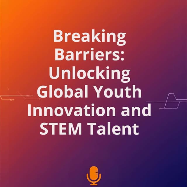 Breaking Barriers: Unlocking Global Youth Innovation and STEM Talent