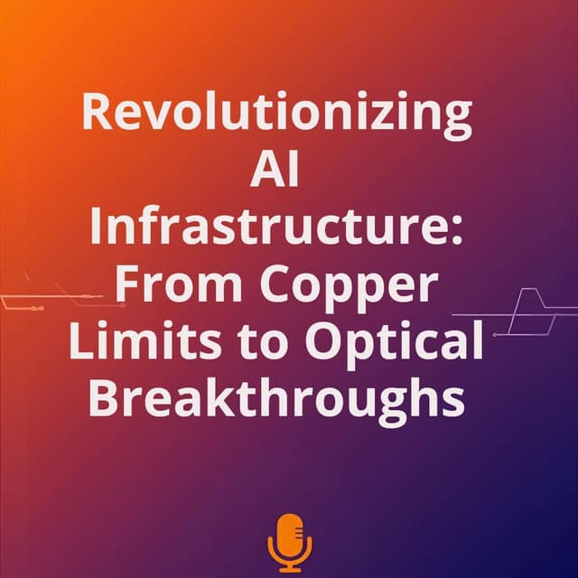 Revolutionizing AI Infrastructure: From Copper Limits to Optical Breakthroughs