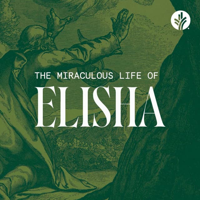 The Miraculous Life of Elisha - Week 2