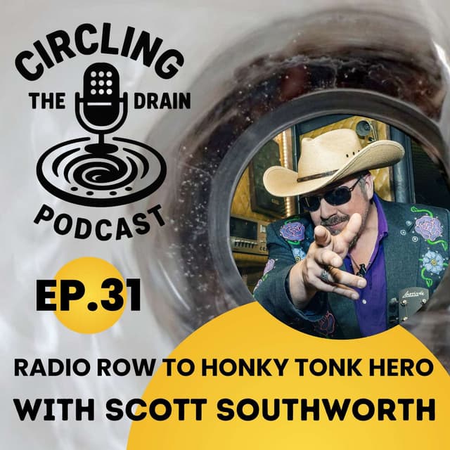 From Radio Row to Honky Tonk Hero: Scott Southworth on Music, Faith, and Finding Your Lane :: Ep 31 Circling the Drain Podcast