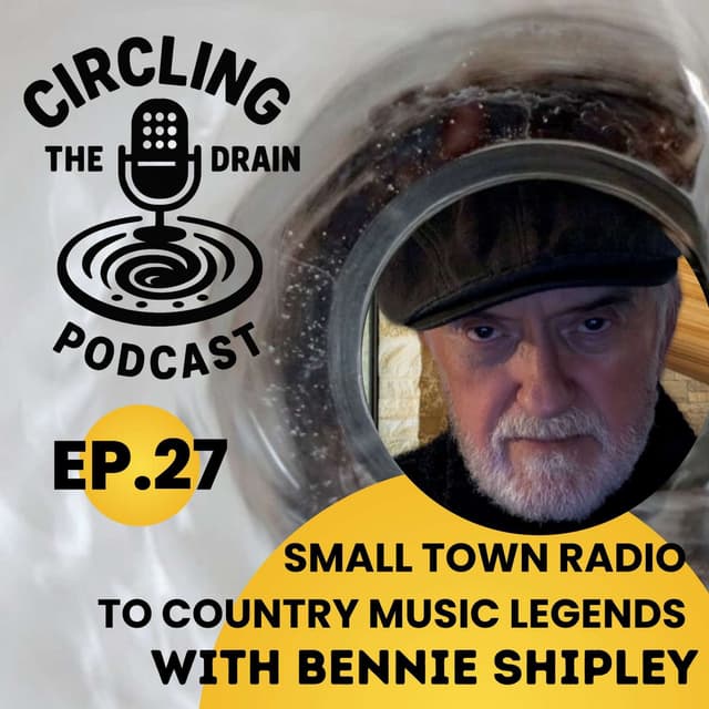 Bennie Shipley: From Small-Town Radio to Country Music Legends :: Ep 27 Circling the Drain Podcast