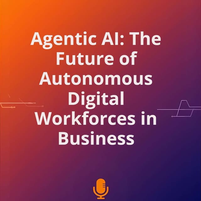 Agentic AI: The Future of Autonomous Digital Workforces in Business