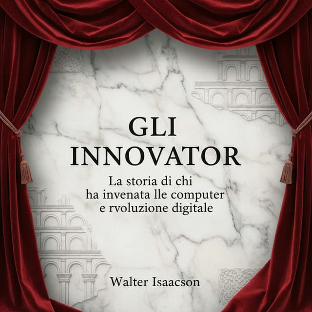 Gli innovatori. La storia di chi ha inventato il computer e la rivoluzione digitale