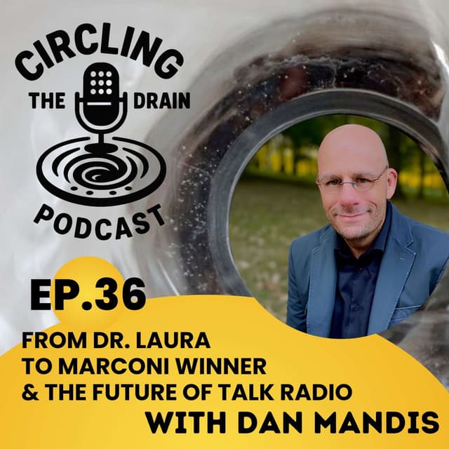Dan Mandis: From Dr. Laura To Marconi Winner & The Future Of Talk Radio :: Ep 36 Circling The Drain Podcast