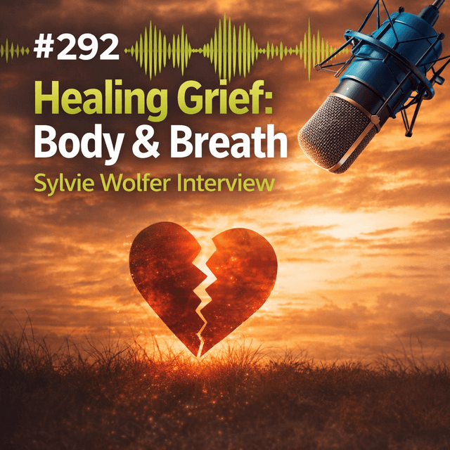 #292 Healing Grief Through Body & Breath: Sylvie Wolfer