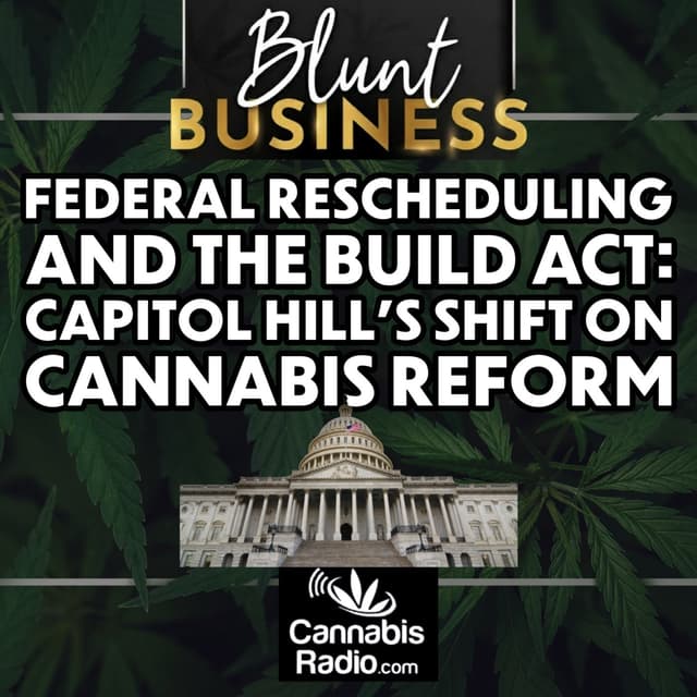 Federal Rescheduling and the BUILD Act: Capitol Hill’s Shift on Cannabis Reform