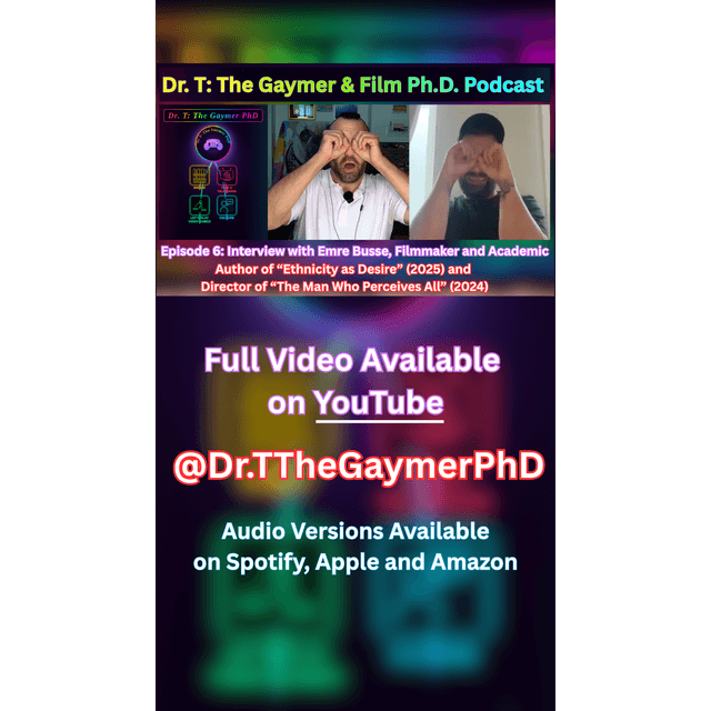 Dr. T: The Gaymer PhD Podcast - Episode 6: Interview w. Emre Busse, Academic and Filmmaker