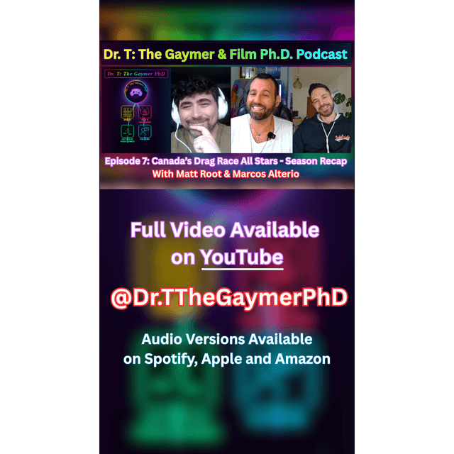 Dr. T: The Gaymer & Film PhD Podcast - Ep 7: Canada's Drag Race All Stars Season 1 Recap