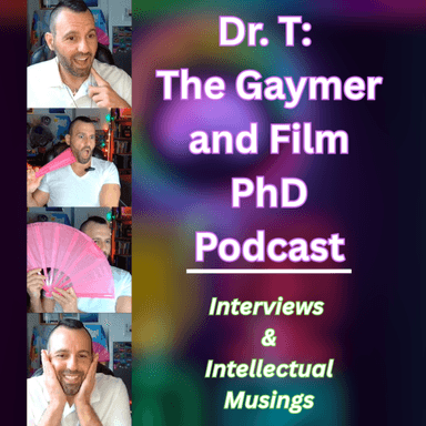 Dr. T: The Gaymer and Film Ph.D.