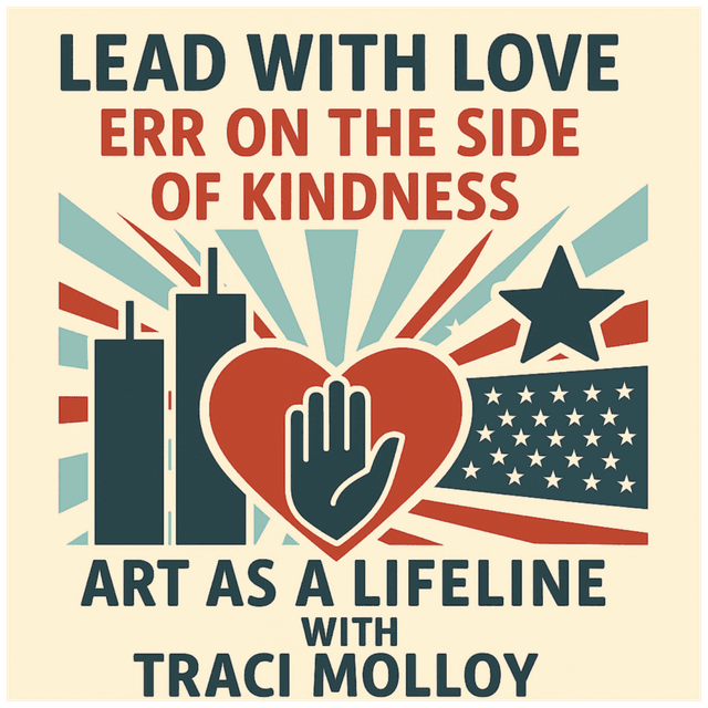 “Lead with Love, Err on the Side of Kindness”: Art as a Lifeline with Traci Molloy