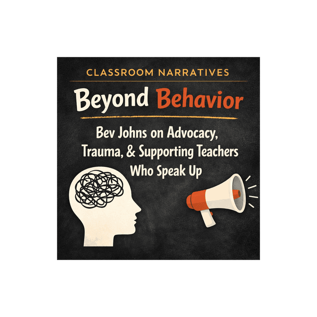 Beyond Behavior: Bev Johns on Advocacy, Trauma, and Supporting Teachers Who Speak Up (Bev Johns)