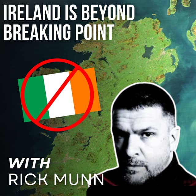 Ireland Is Beyond Breaking Point with Rick Munn