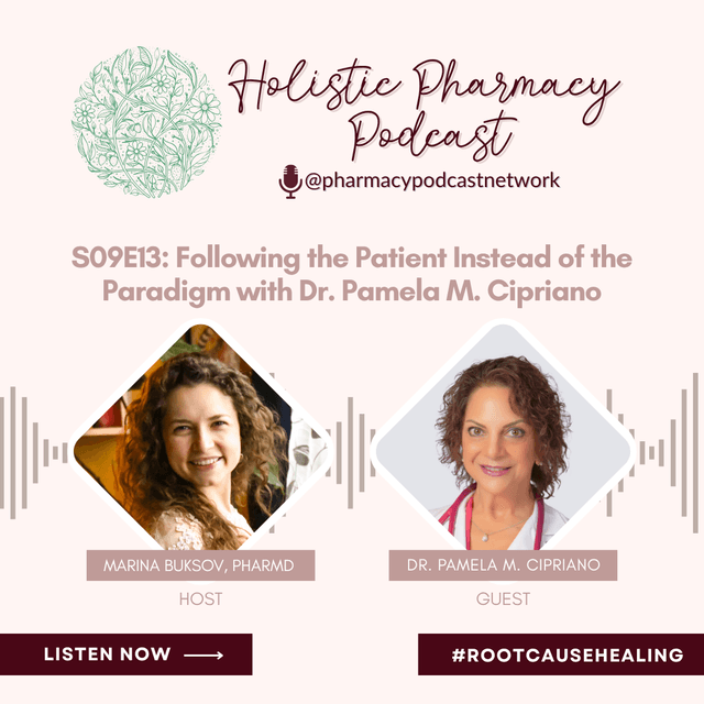Following the Patient Instead of the Paradigm with Dr. Pamela M. Cipriano | The Holistic Pharmacy Podcast