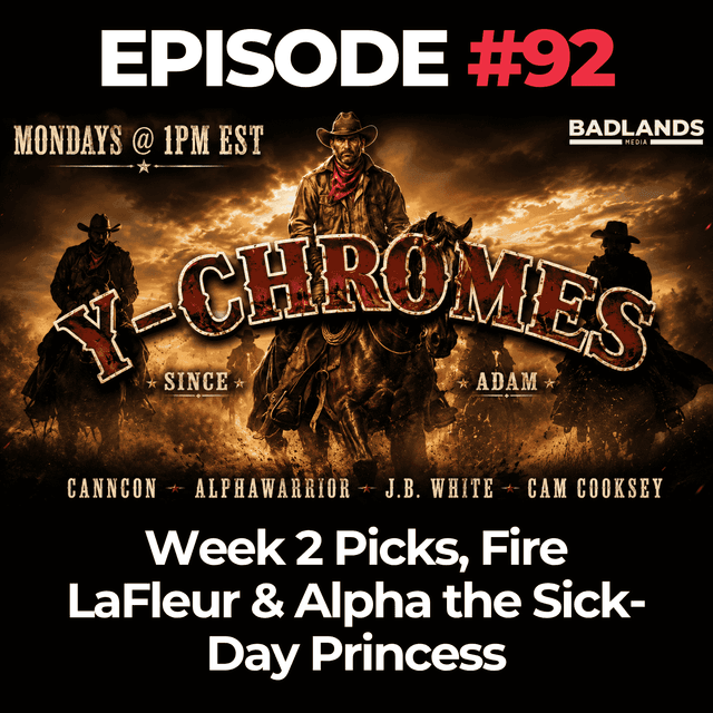 Y-Chromes Ep. 92: Week 2 Picks, Fire LaFleur & Alpha the Sick-Day Princess