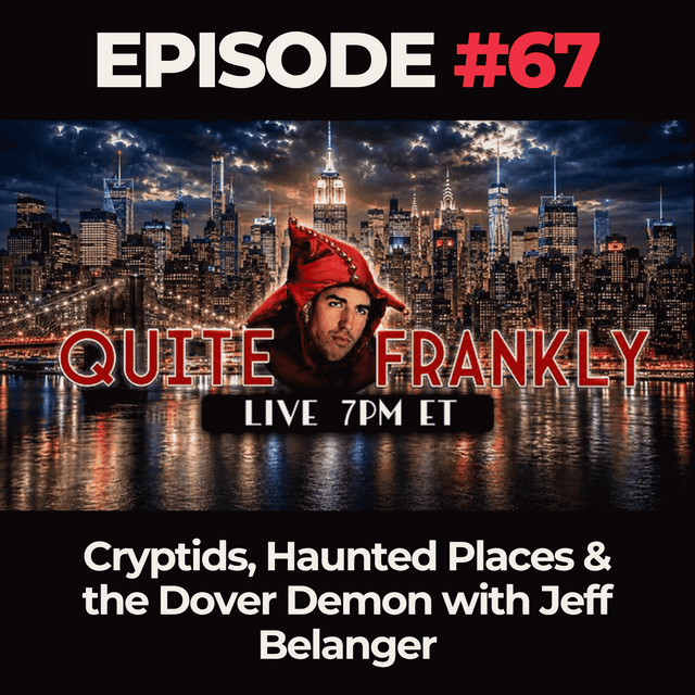 Quite Frankly Ep. 67: Cryptids, Haunted Places & the Dover Demon with Jeff Belanger