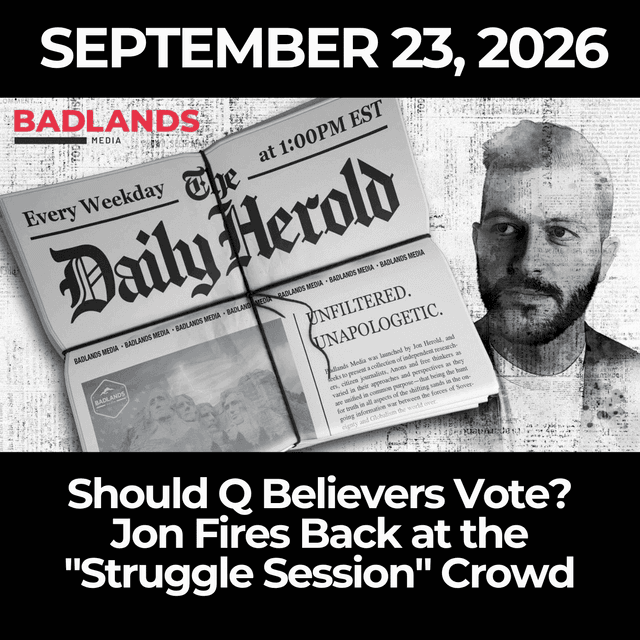 The Daily Herold: 9/23/26 - Should Q Believers Vote? Jon Fires Back at the "Struggle Session" Crowd