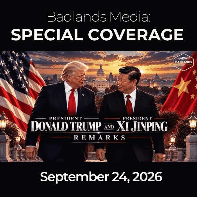 Badlands Media Special Coverage: 9/24/26 - Trump Welcomes Xi Jinping for Historic State Visit
