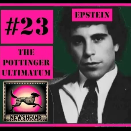 NEWSHOUND #23 - The Pottinger Ultimatum - The Road to the Takedown of Jeffrey Epstein