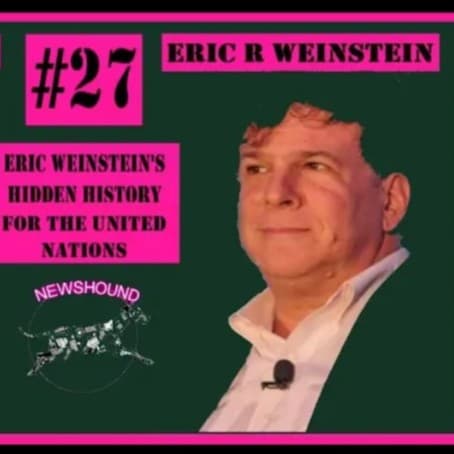 NEWSHOUND #27 - Eric Weinstein's Hidden History Mapping Out Economic Migration for the UN