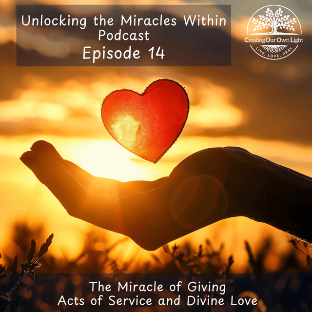 Unlocking the Miracles Within - Episode 15 - The Miracle of Giving Acts of Service and Divine Love (Audio Only)