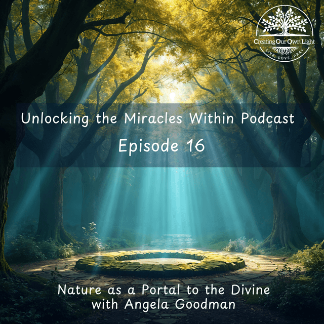 Unlocking the Miracles Within - Episode 16 - Nature as a Portal to the Divine (Audio Only)