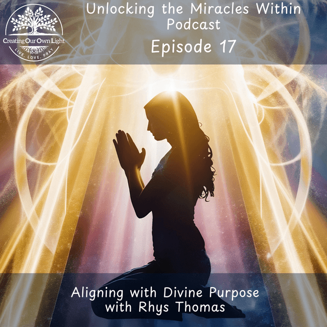 Unlocking the Miracles Within - Episode 17 - Aligning with Divine Purpose (Audio Only)