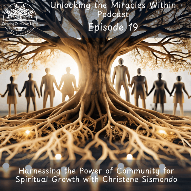 Unlocking the Miracles Within - Episode 19 - Harnessing the Power of Community for Spiritual Growth (Audio Only)