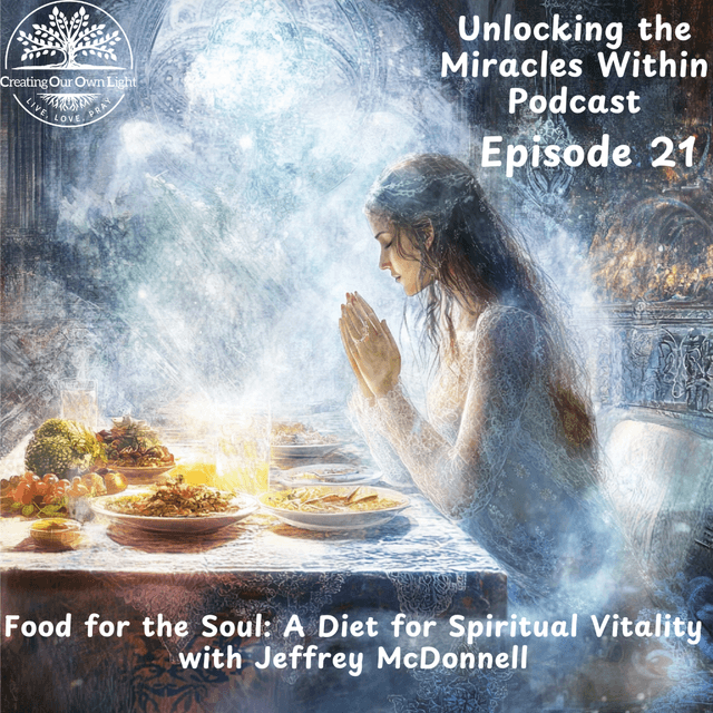 Unlocking the Miracles Within - Episode 21 - Food for the Soul: A Diet for Spiritual Vitality (Audio Only)