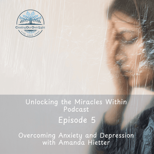 Unlocking the Miracles Within - Episode 5 Overcoming Anxiety and Depression with Amanda Hietter (Audio Only)