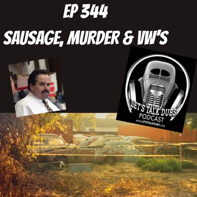 Ep 344 Sausage, Local VW hoard & Murder
