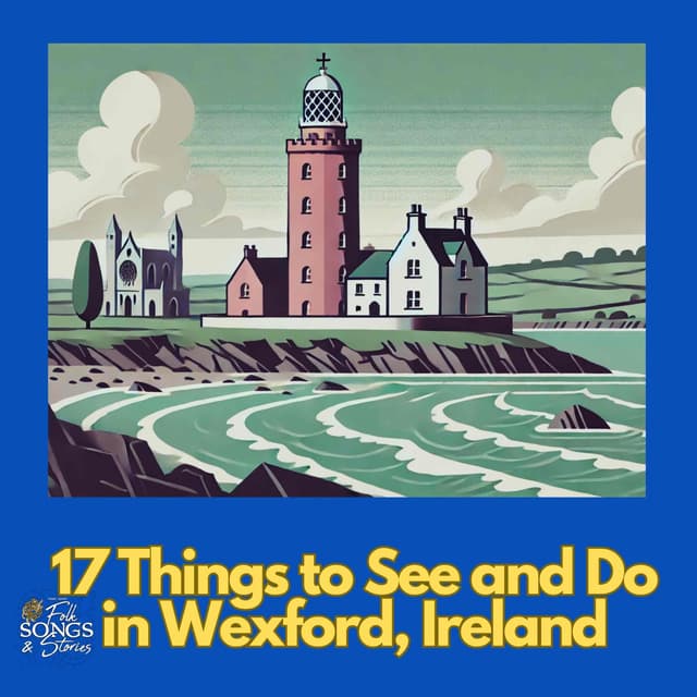 17 Things to See and Do in Wexford, Ireland