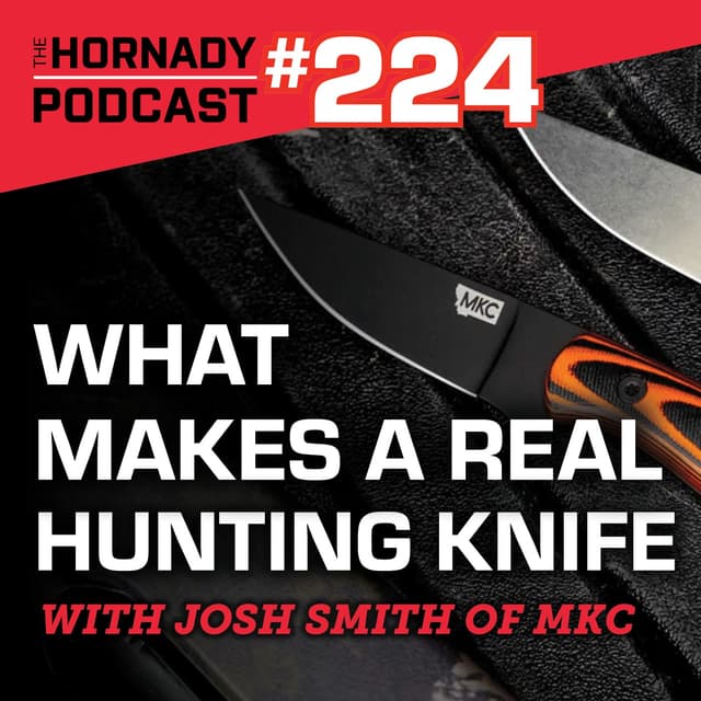 Ep. 224 - What Makes a Real Hunting Knife? With Josh Smith of MKC