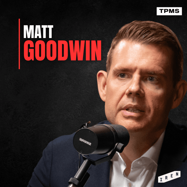 #159 - Matt Goodwin - The Radicalised & Disconnected Elite
