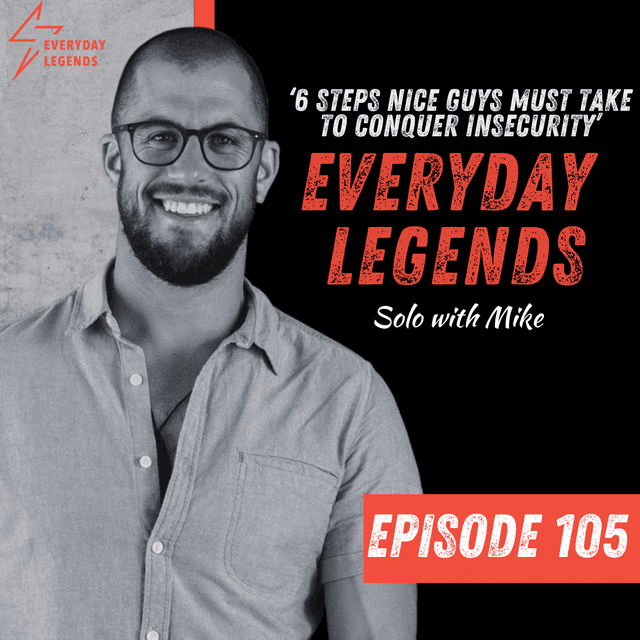 105 - 6 Steps Nice Guys Must Take To Conquer Insecurity