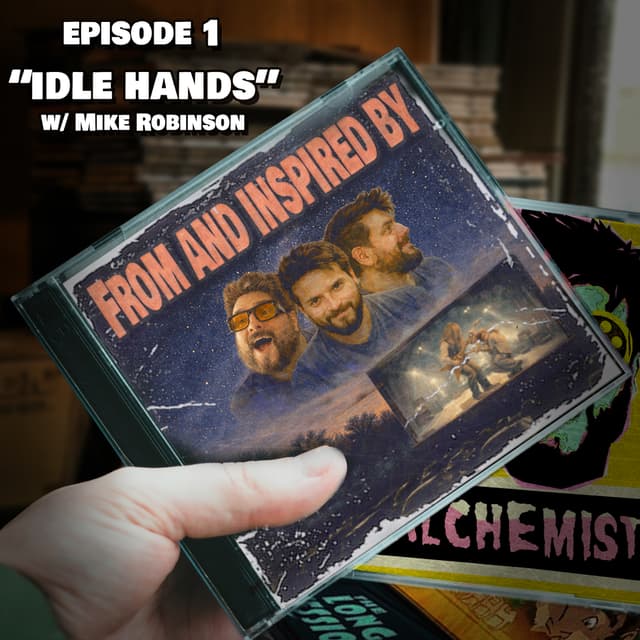 From and Inspired By: Idle Hands with Mike Robinson