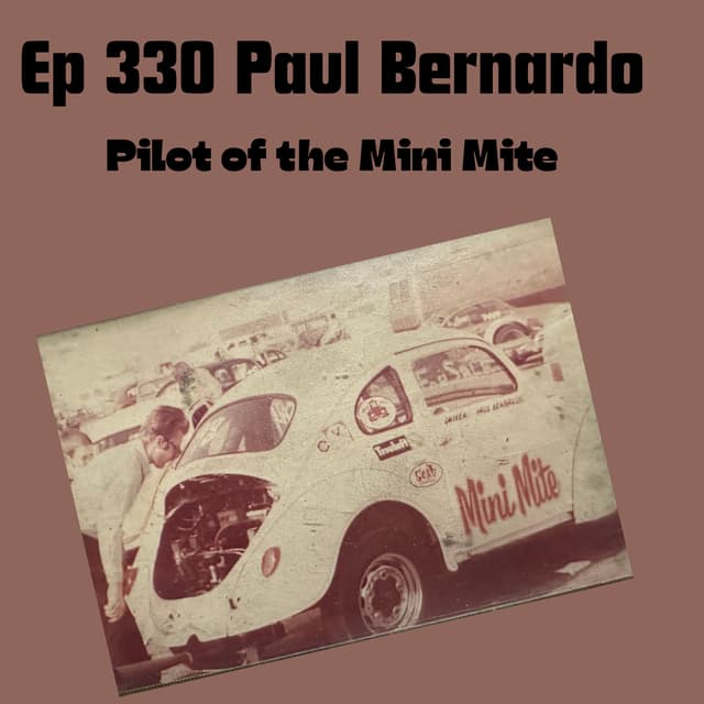 Ep 330 Paul Bernardo Pilot of the Mini Mite Drag bug