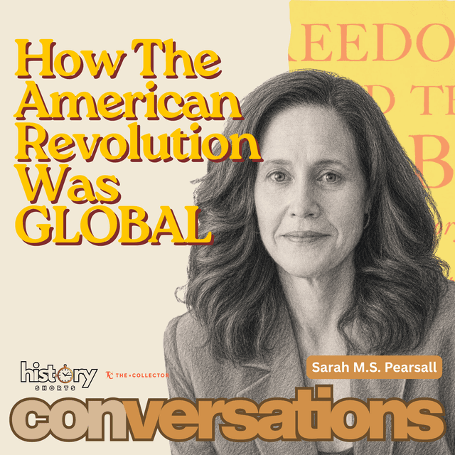 How the American Revolution was GLOBAL, w/ Sarah Pearsall