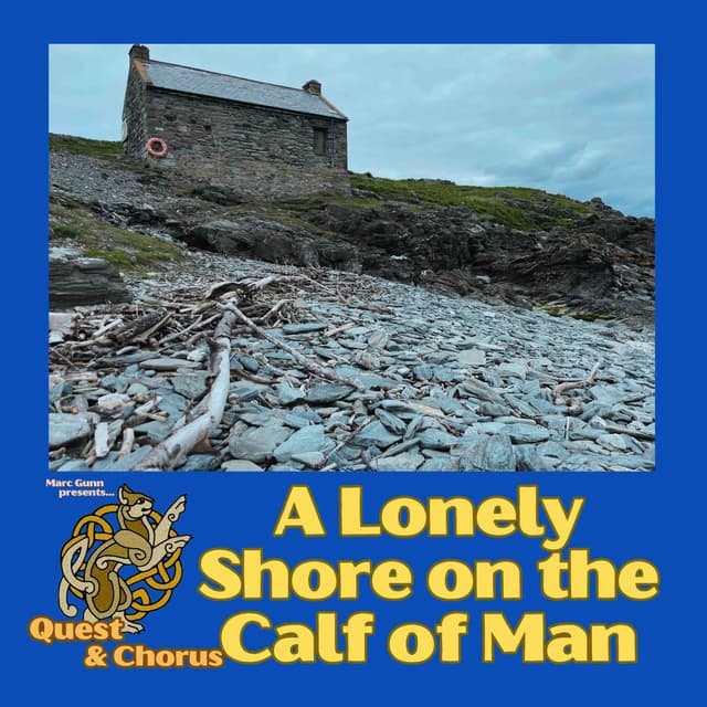 Quest & Chorus #2: A Lonely Shore on the Calf of Man (special feature Folk Songs & Stories)