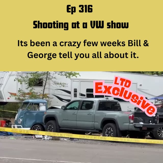 Ep 316 Wild shooting at a VW show and more