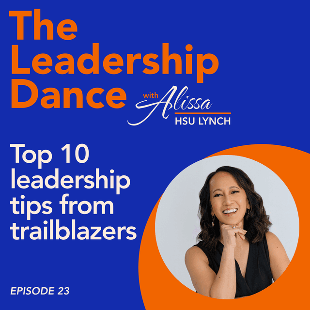 Ep. 23: Top 10 leadership tips from trailblazers, with Alissa Hsu Lynch