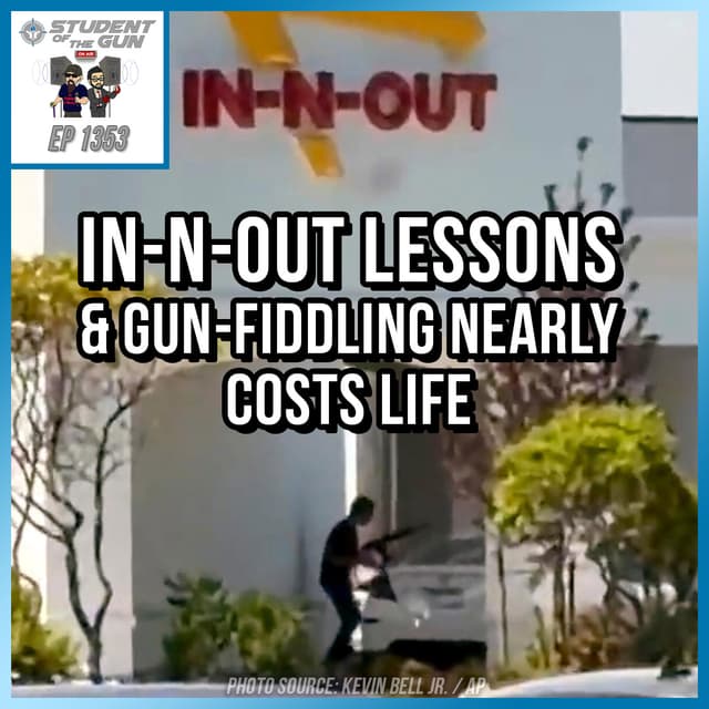 In-N-Out Lessons & Gun-Fiddling Nearly Costs Life | SOTG 1353