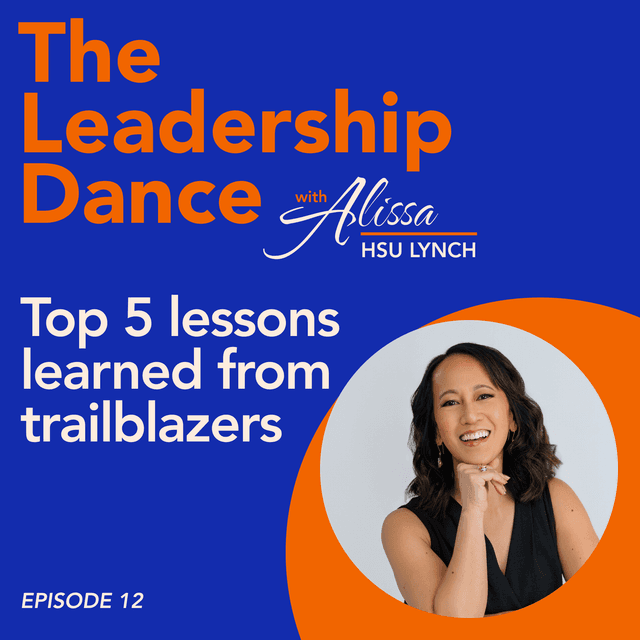 Ep. 12: Top 5 lessons learned from trailblazers, with Alissa Hsu Lynch