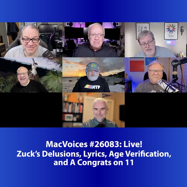MacVoices #26083: Live! - Zuck's Delusions, Lyrics, Age Verification, and A Congrats on 11