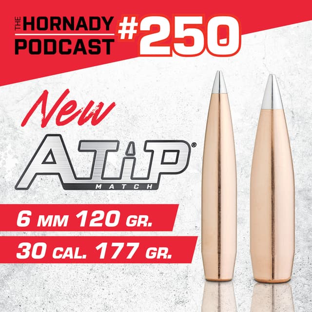 Ep. 250 - New A-Tip Bullets | 6mm 120 & 30 Cal 177 Grain |